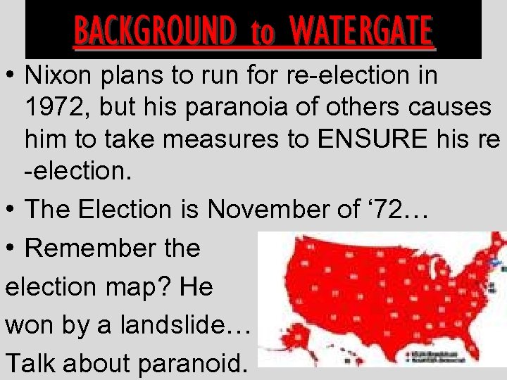 BACKGROUND to WATERGATE • Nixon plans to run for re-election in 1972, but his