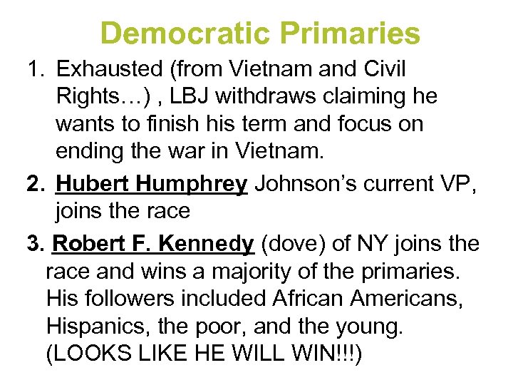Democratic Primaries 1. Exhausted (from Vietnam and Civil Rights…) , LBJ withdraws claiming he