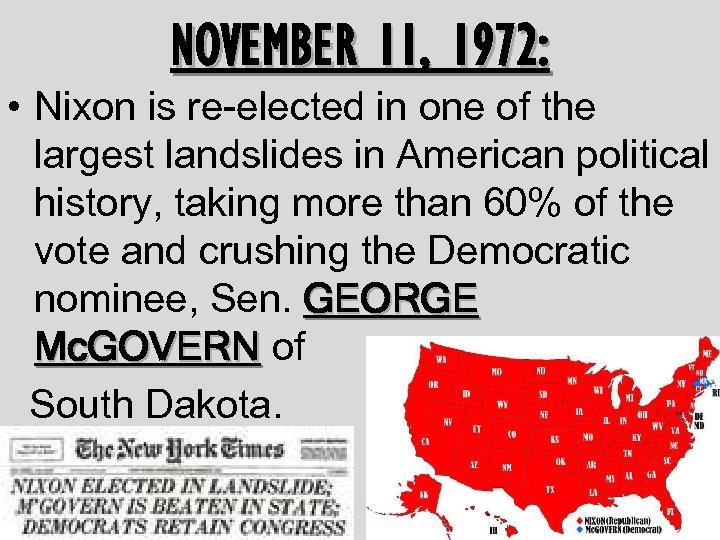 NOVEMBER 11, 1972: • Nixon is re-elected in one of the largest landslides in