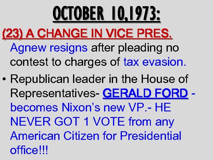 OCTOBER 10, 1973: (23) A CHANGE IN VICE PRES. Agnew resigns after pleading no