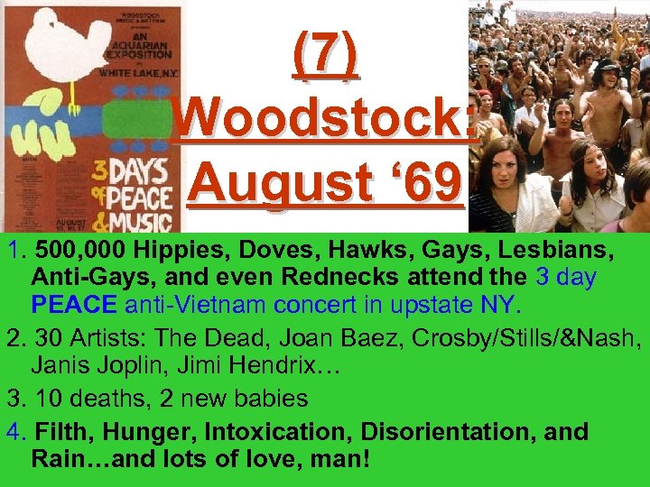 (7) Woodstock: August ‘ 69 1. 500, 000 Hippies, Doves, Hawks, Gays, Lesbians, Anti-Gays,