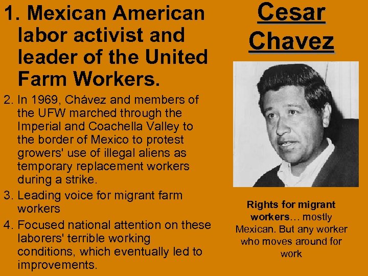 1. Mexican American labor activist and leader of the United Farm Workers. 2. In