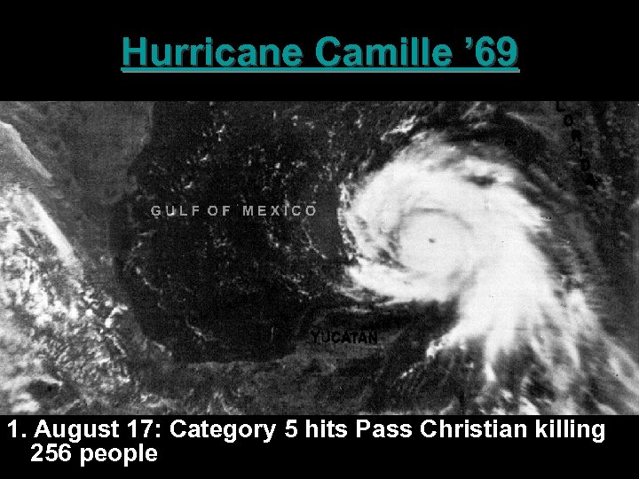 Hurricane Camille ’ 69 1. August 17: Category 5 hits Pass Christian killing 256