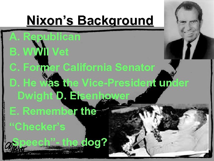 Nixon’s Background A. Republican B. WWII Vet C. Former California Senator D. He was