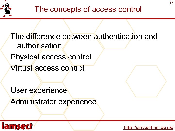 The concepts of access control 17 The difference between authentication and authorisation Physical access
