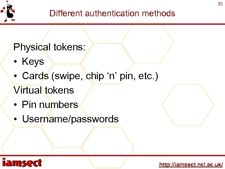 20 Different authentication methods Physical tokens: • Keys • Cards (swipe, chip ‘n’ pin,