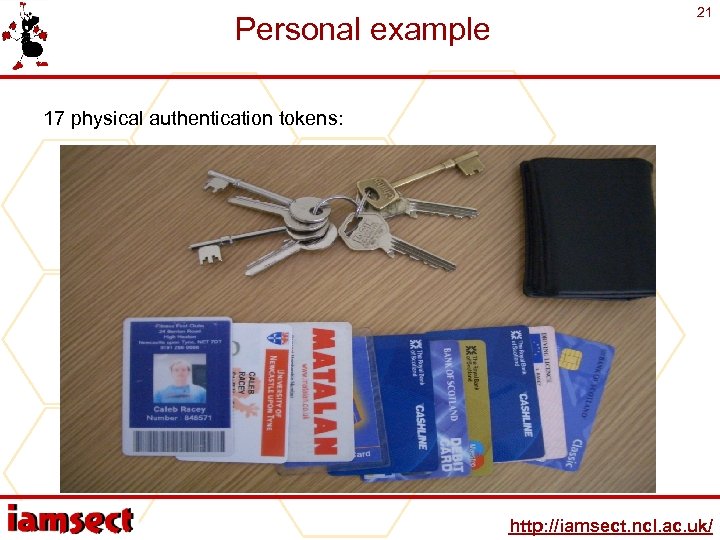Personal example 21 17 physical authentication tokens: http: //iamsect. ncl. ac. uk/ 