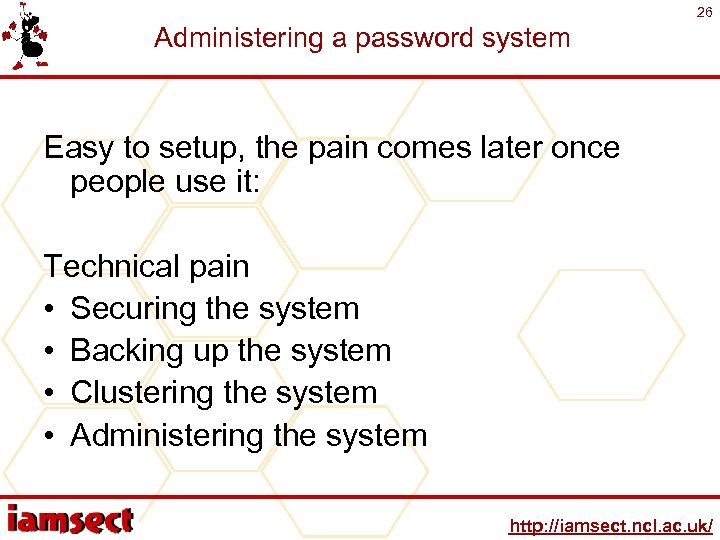 26 Administering a password system Easy to setup, the pain comes later once people