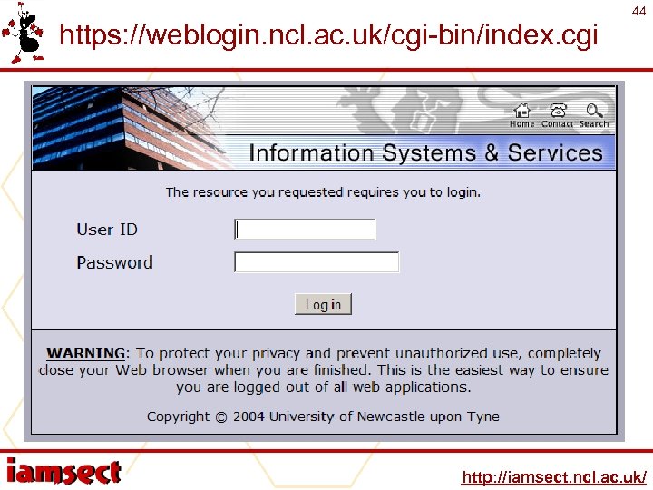 https: //weblogin. ncl. ac. uk/cgi-bin/index. cgi 44 http: //iamsect. ncl. ac. uk/ 
