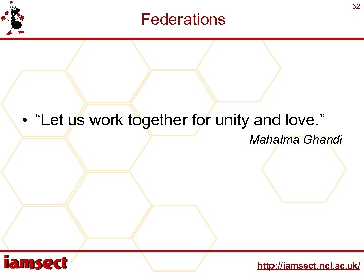 52 Federations • “Let us work together for unity and love. ” Mahatma Ghandi