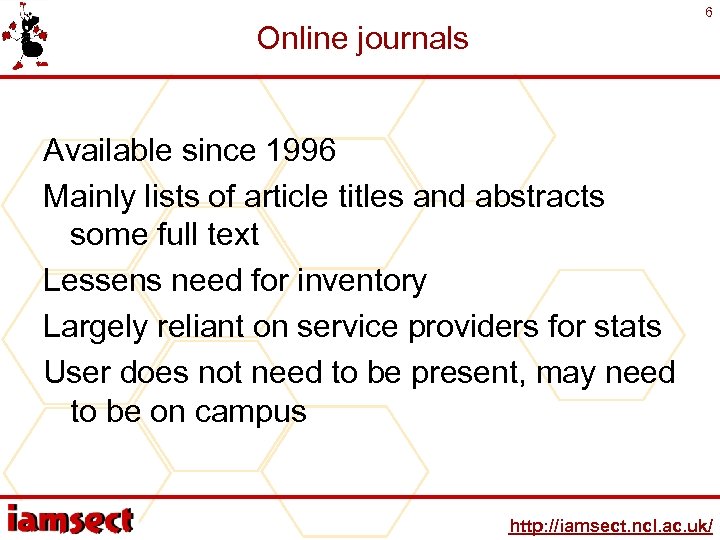6 Online journals Available since 1996 Mainly lists of article titles and abstracts some