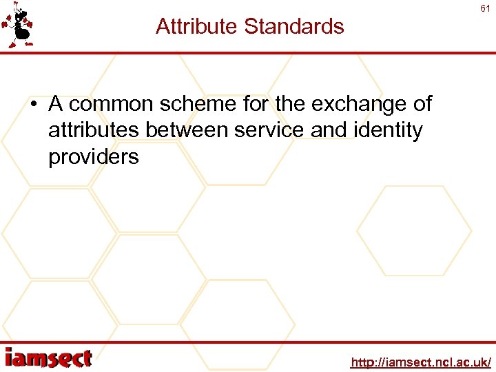 61 Attribute Standards • A common scheme for the exchange of attributes between service