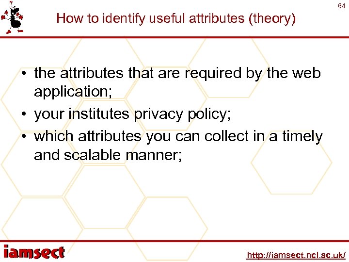 64 How to identify useful attributes (theory) • the attributes that are required by