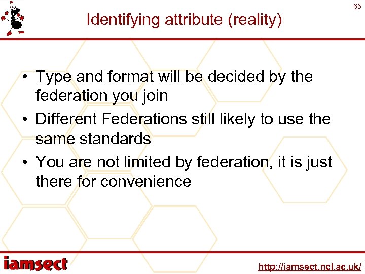 Identifying attribute (reality) 65 • Type and format will be decided by the federation