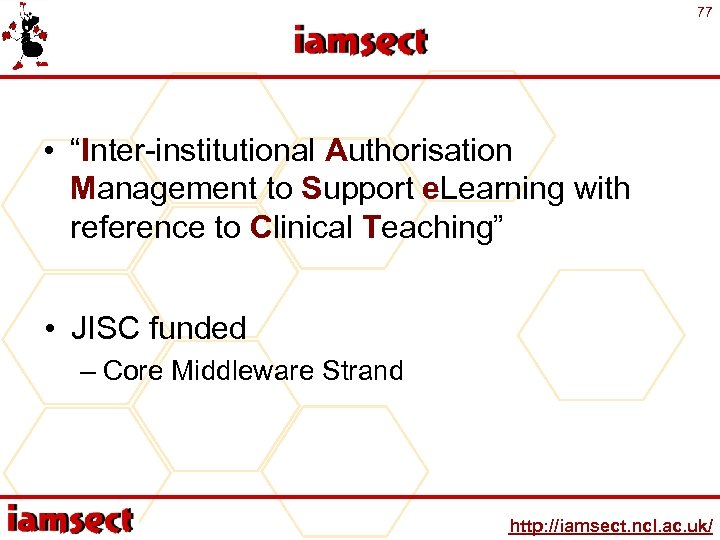 77 • “Inter-institutional Authorisation Management to Support e. Learning with reference to Clinical Teaching”