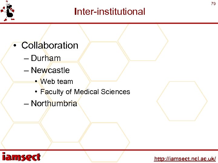 Inter-institutional 79 • Collaboration – Durham – Newcastle • Web team • Faculty of