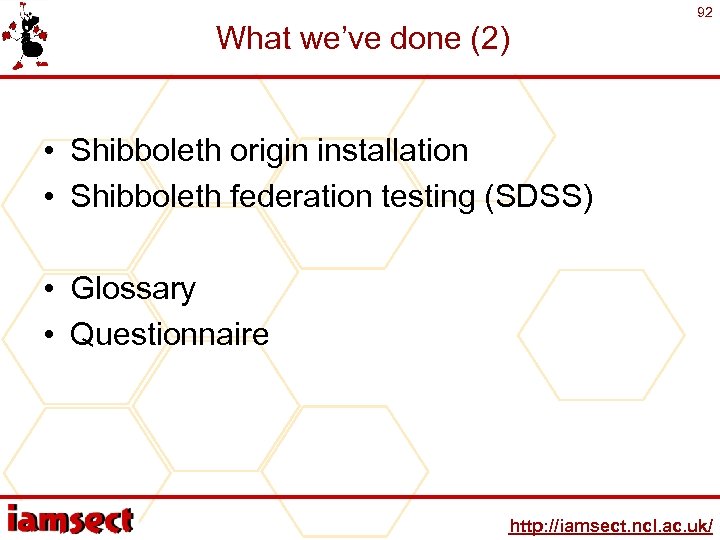 What we’ve done (2) 92 • Shibboleth origin installation • Shibboleth federation testing (SDSS)