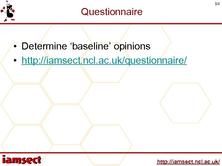 94 Questionnaire • Determine ‘baseline’ opinions • http: //iamsect. ncl. ac. uk/questionnaire/ http: //iamsect.