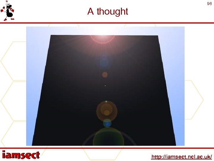 A thought 96 http: //iamsect. ncl. ac. uk/ 