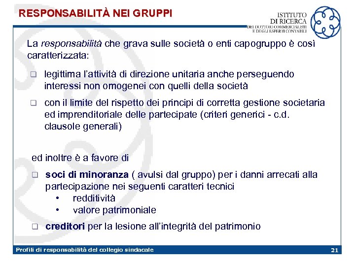 RESPONSABILITÀ NEI GRUPPI La responsabilità che grava sulle società o enti capogruppo è così