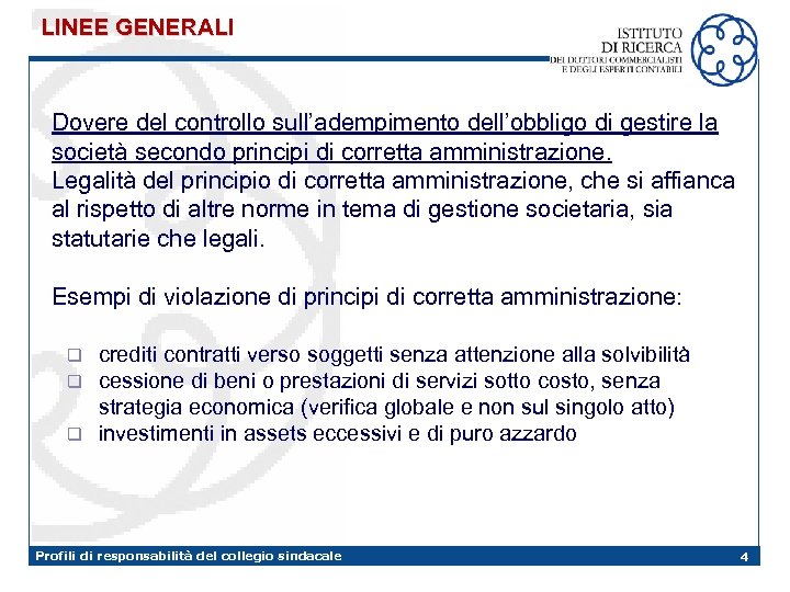 LINEE GENERALI Dovere del controllo sull’adempimento dell’obbligo di gestire la società secondo principi di