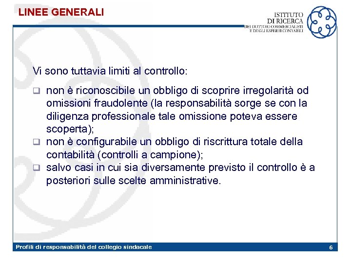 LINEE GENERALI Vi sono tuttavia limiti al controllo: non è riconoscibile un obbligo di