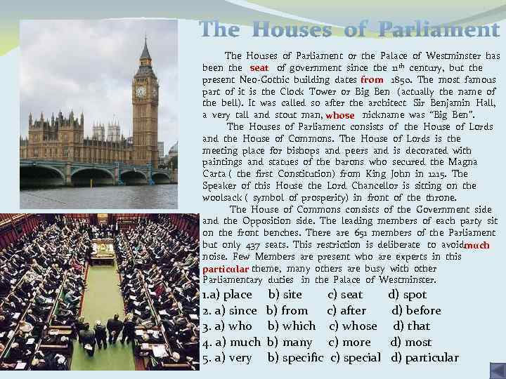 The Houses of Parliament or the Palace of Westminster has been the seat of
