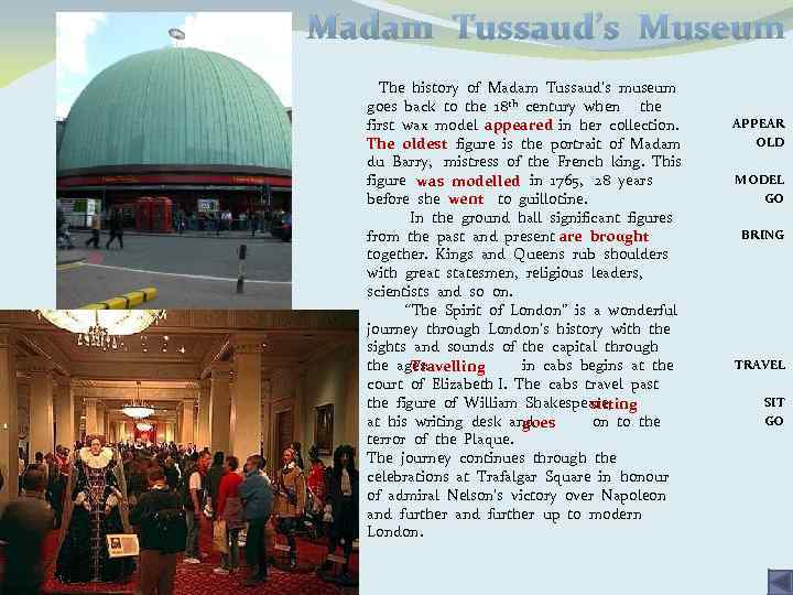 Madam Tussaud’s Museum The history of Madam Tussaud’s museum goes back to the 18