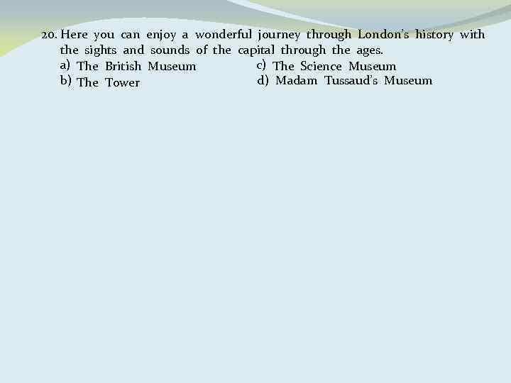 20. Here you can enjoy a wonderful journey through London’s history with the sights