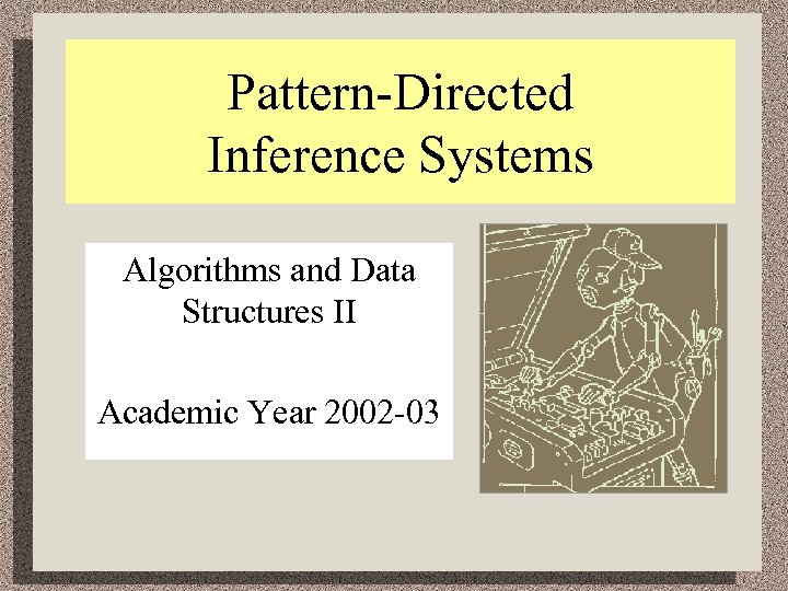 Pattern-Directed Inference Systems Algorithms and Data Structures II Academic Year 2002 -03 