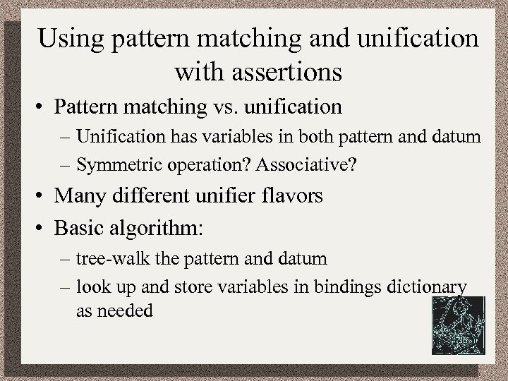 Using pattern matching and unification with assertions • Pattern matching vs. unification – Unification