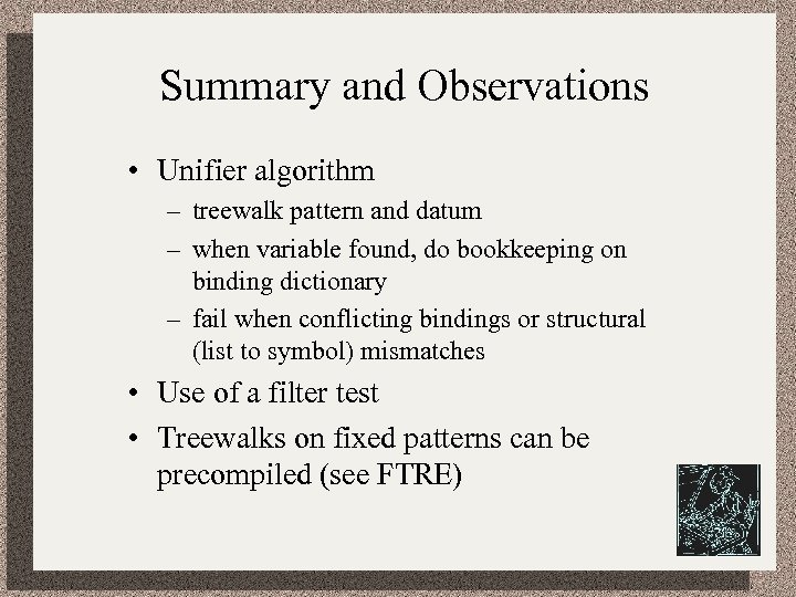 Summary and Observations • Unifier algorithm – treewalk pattern and datum – when variable