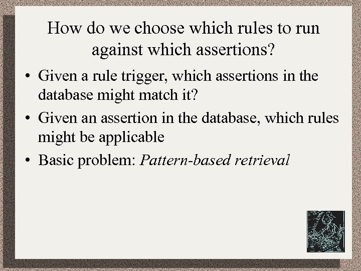 How do we choose which rules to run against which assertions? • Given a