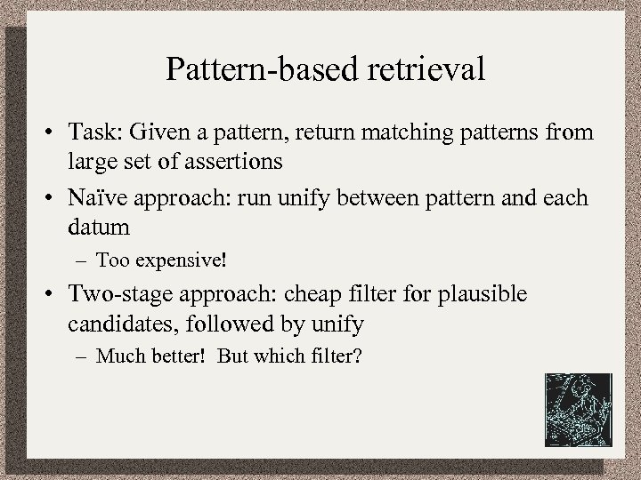 Pattern-based retrieval • Task: Given a pattern, return matching patterns from large set of