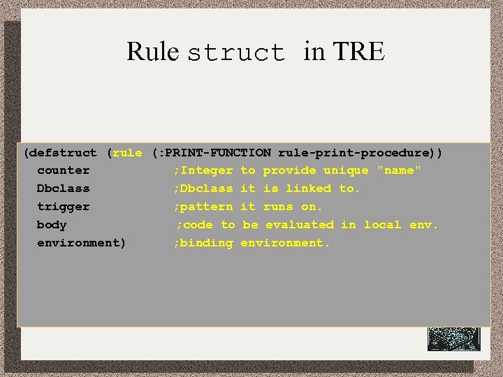 Rule struct in TRE (defstruct (rule (: PRINT-FUNCTION rule-print-procedure)) counter ; Integer to provide