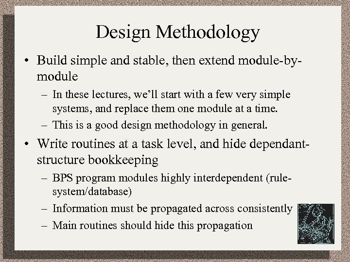 Design Methodology • Build simple and stable, then extend module-bymodule – In these lectures,