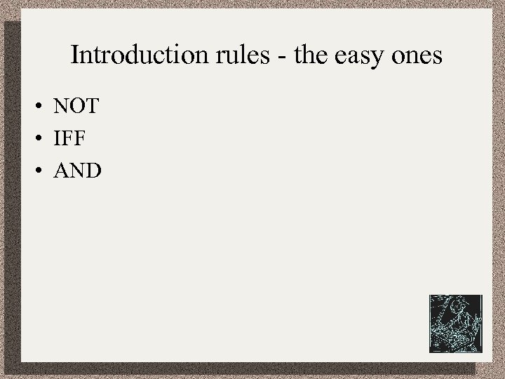 Introduction rules - the easy ones • NOT • IFF • AND 