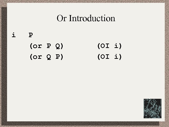 Or Introduction i P (or P Q) (or Q P) (OI i) 