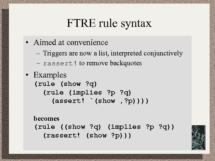 FTRE rule syntax • Aimed at convenience – Triggers are now a list, interpreted