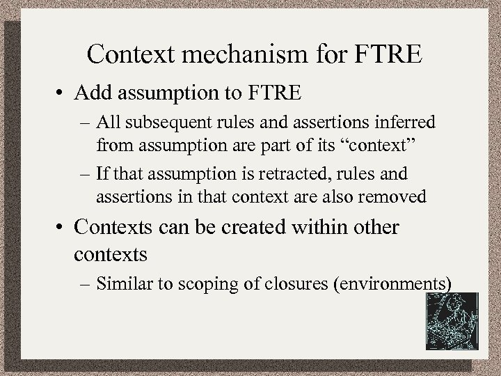 Context mechanism for FTRE • Add assumption to FTRE – All subsequent rules and