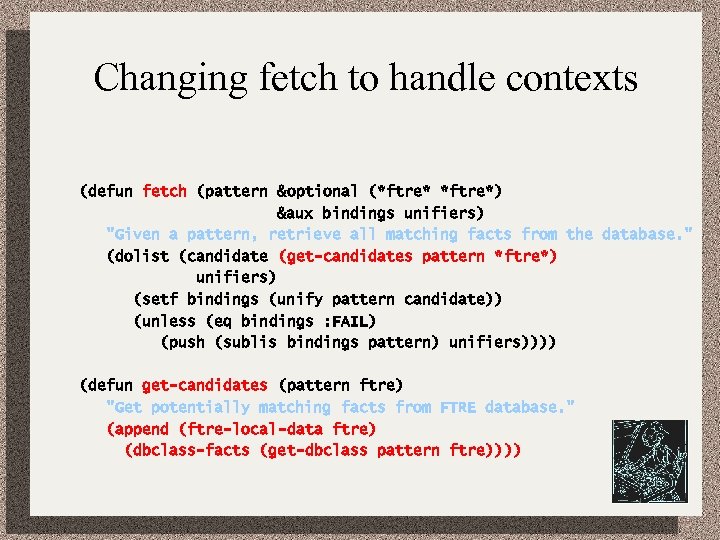 Changing fetch to handle contexts (defun fetch (pattern &optional (*ftre*) &aux bindings unifiers) 