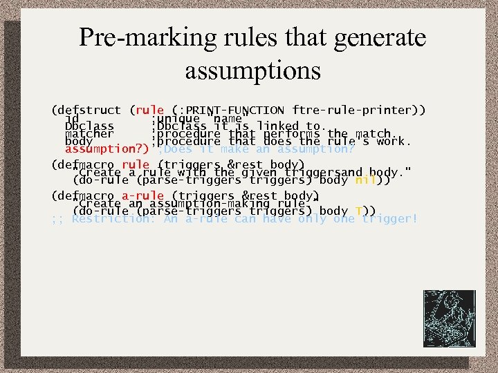 Pre-marking rules that generate assumptions (defstruct (rule (: PRINT-FUNCTION ftre-rule-printer)) id ; unique 