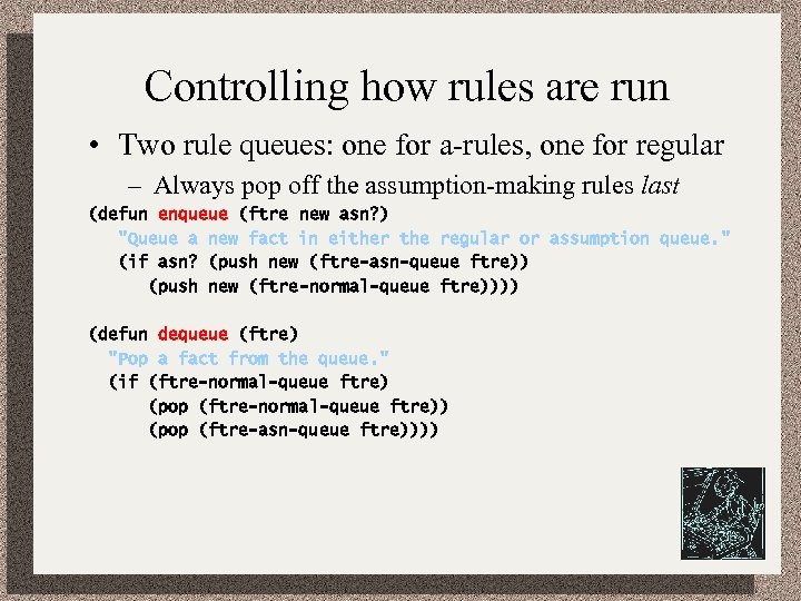 Controlling how rules are run • Two rule queues: one for a-rules, one for