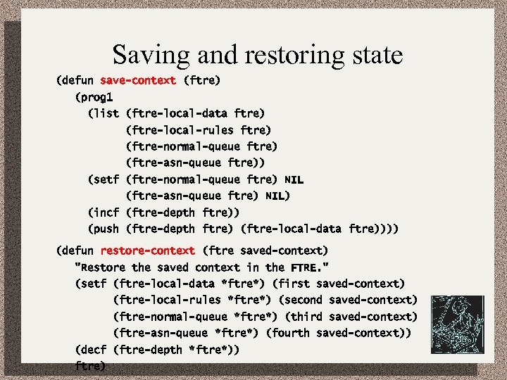 Saving and restoring state (defun save-context (ftre) (prog 1 (list (ftre-local-data ftre) (ftre-local-rules ftre)