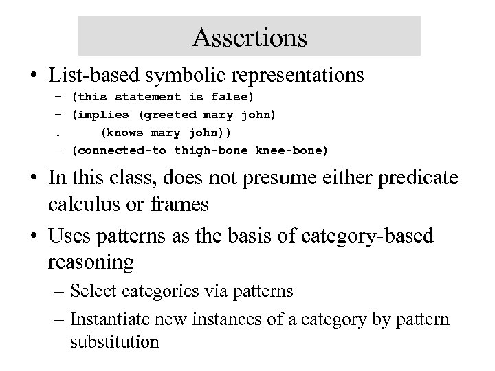 Assertions • List-based symbolic representations – (this statement is false) – (implies (greeted mary