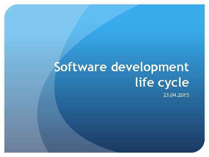 Software development life cycle 23. 04. 2015 