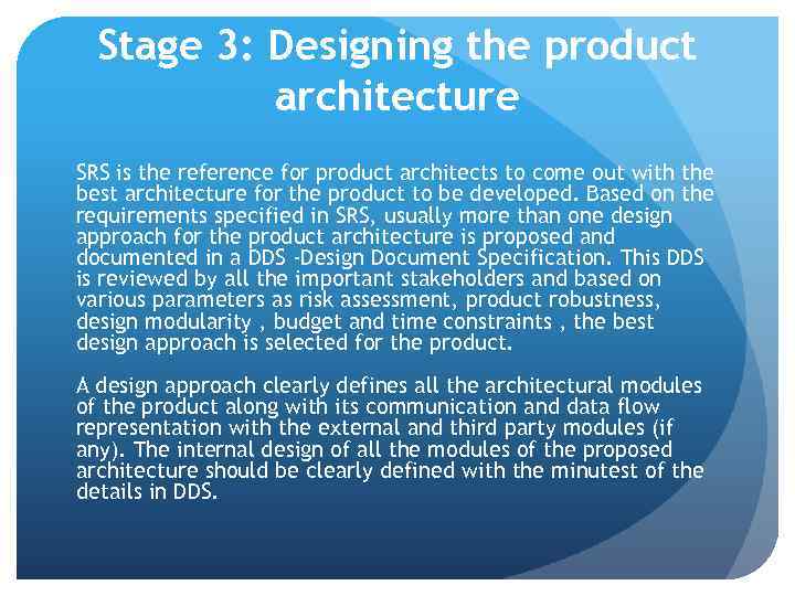 Stage 3: Designing the product architecture SRS is the reference for product architects to