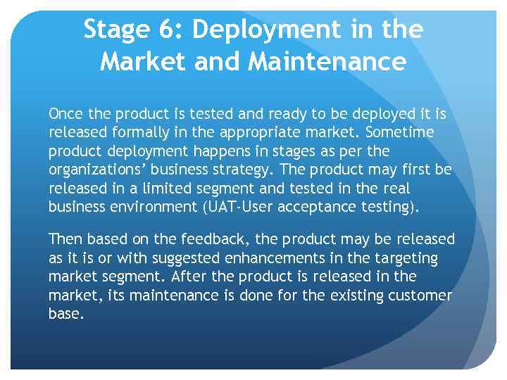Stage 6: Deployment in the Market and Maintenance Once the product is tested and