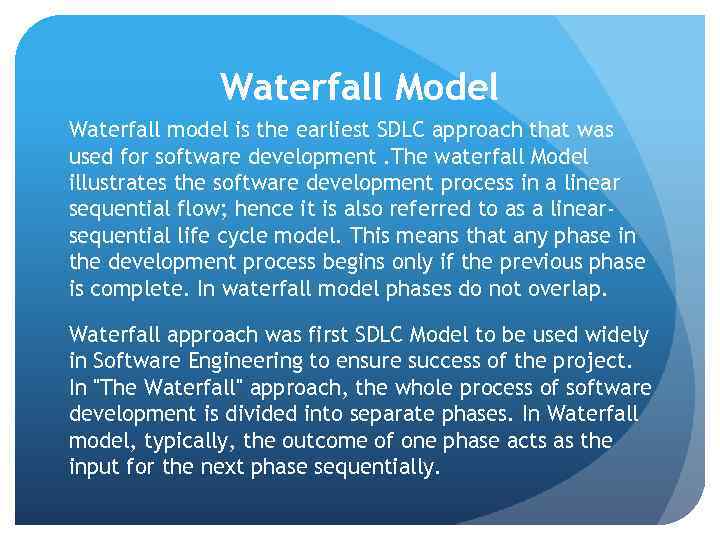 Waterfall Model Waterfall model is the earliest SDLC approach that was used for software