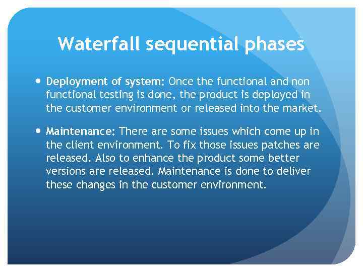 Waterfall sequential phases Deployment of system: Once the functional and non functional testing is